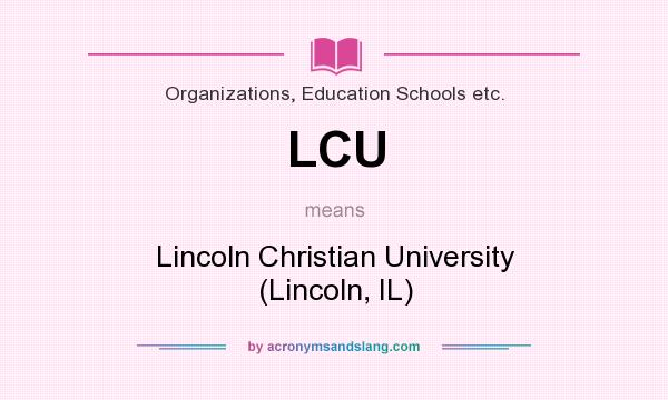 What does LCU mean? It stands for Lincoln Christian University (Lincoln, IL)
