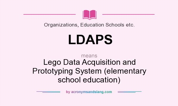 What does LDAPS mean? It stands for Lego Data Acquisition and Prototyping System (elementary school education)
