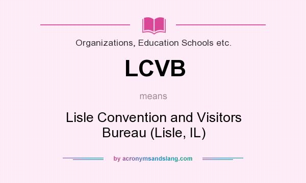 What does LCVB mean? It stands for Lisle Convention and Visitors Bureau (Lisle, IL)