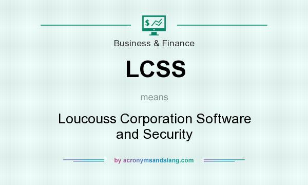What does LCSS mean? It stands for Loucouss Corporation Software and Security