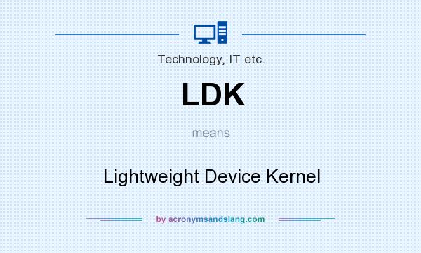 What does LDK mean? It stands for Lightweight Device Kernel