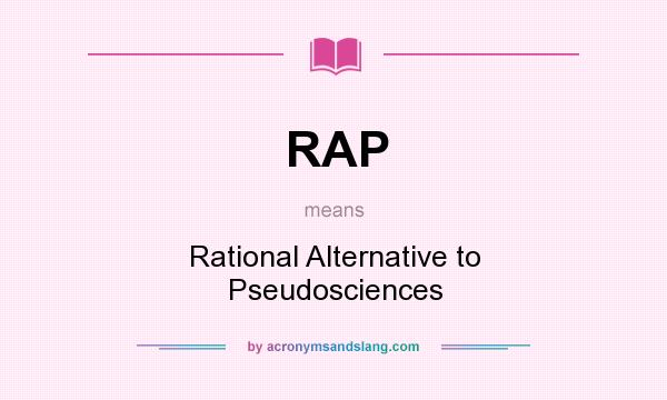 What does RAP mean? It stands for Rational Alternative to Pseudosciences