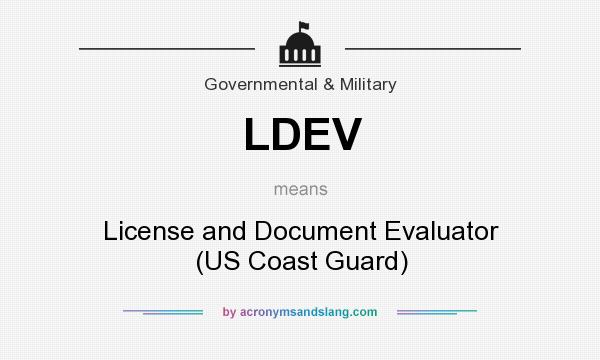 What does LDEV mean? It stands for License and Document Evaluator (US Coast Guard)