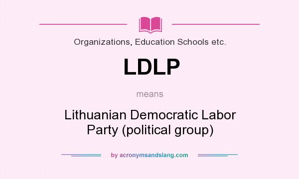 What does LDLP mean? It stands for Lithuanian Democratic Labor Party (political group)