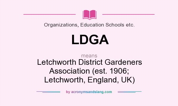 What does LDGA mean? It stands for Letchworth District Gardeners Association (est. 1906; Letchworth, England, UK)