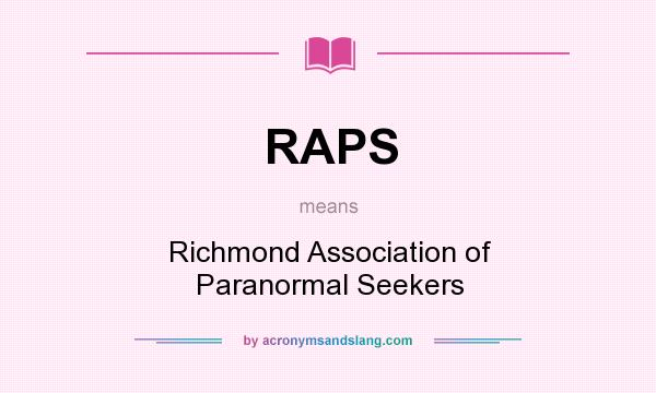 What does RAPS mean? It stands for Richmond Association of Paranormal Seekers