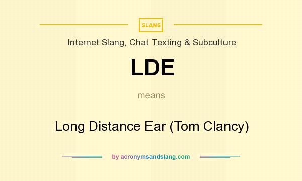 What does LDE mean? It stands for Long Distance Ear (Tom Clancy)
