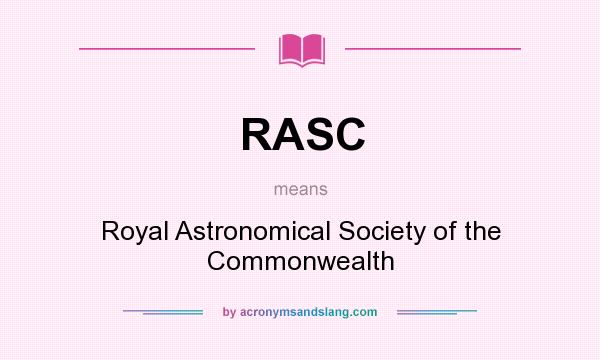 What does RASC mean? It stands for Royal Astronomical Society of the Commonwealth