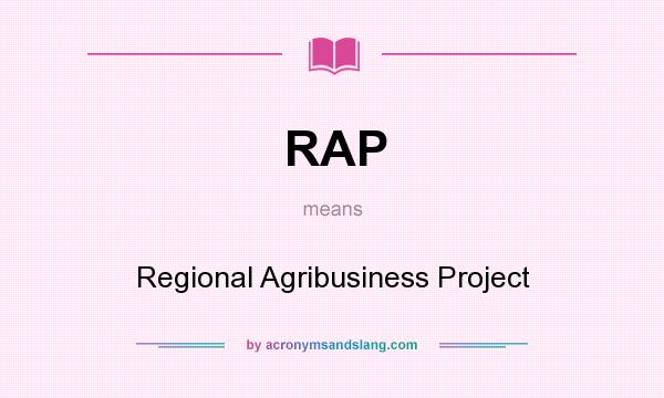 What does RAP mean? It stands for Regional Agribusiness Project
