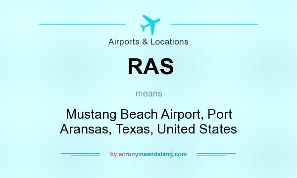 What does RAS mean? It stands for Mustang Beach Airport, Port Aransas, Texas, United States