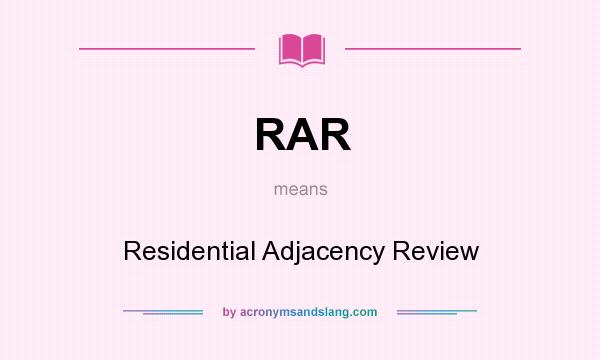 What does RAR mean? It stands for Residential Adjacency Review