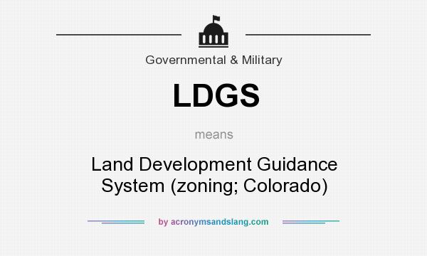 What does LDGS mean? It stands for Land Development Guidance System (zoning; Colorado)