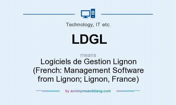 What does LDGL mean? It stands for Logiciels de Gestion Lignon (French: Management Software from Lignon; Lignon, France)