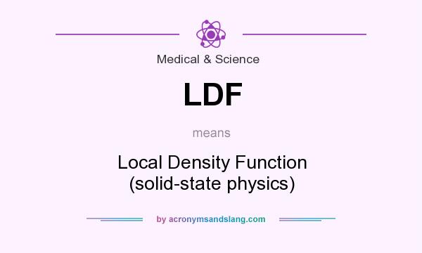 What does LDF mean? It stands for Local Density Function (solid-state physics)