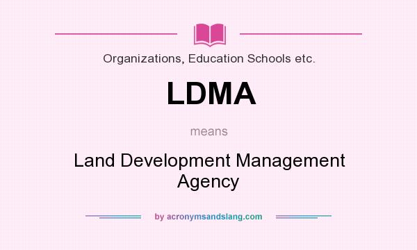 What does LDMA mean? It stands for Land Development Management Agency