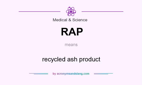 What does RAP mean? It stands for recycled ash product