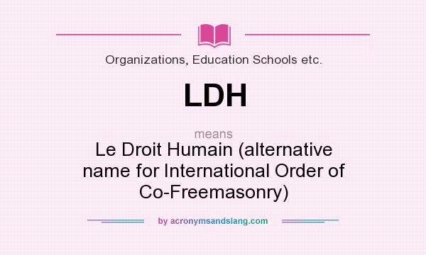 What does LDH mean? It stands for Le Droit Humain (alternative name for International Order of Co-Freemasonry)