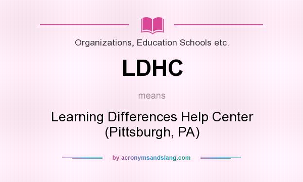 What does LDHC mean? It stands for Learning Differences Help Center (Pittsburgh, PA)