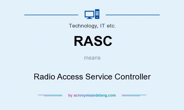 What does RASC mean? It stands for Radio Access Service Controller