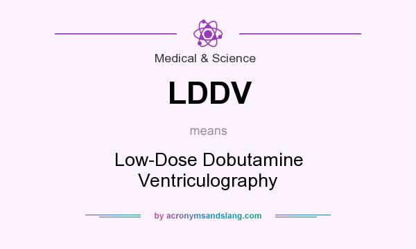 What does LDDV mean? It stands for Low-Dose Dobutamine Ventriculography