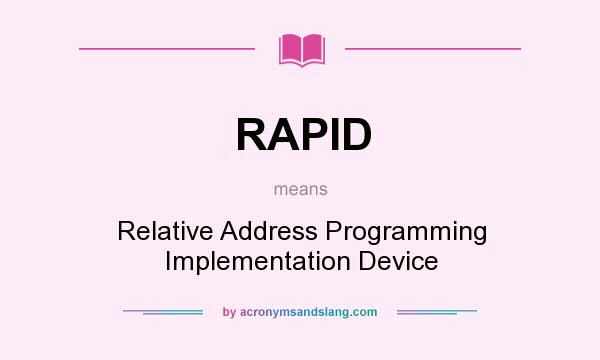 What does RAPID mean? It stands for Relative Address Programming Implementation Device