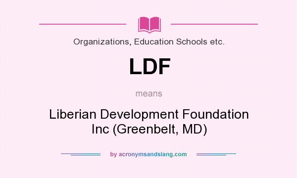 What does LDF mean? It stands for Liberian Development Foundation Inc (Greenbelt, MD)