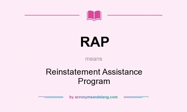 What does RAP mean? It stands for Reinstatement Assistance Program