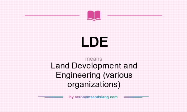 What does LDE mean? It stands for Land Development and Engineering (various organizations)