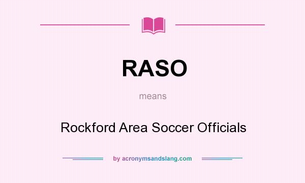 What does RASO mean? It stands for Rockford Area Soccer Officials