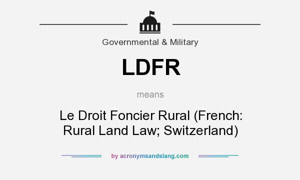 What does LDFR mean? It stands for Le Droit Foncier Rural (French: Rural Land Law; Switzerland)