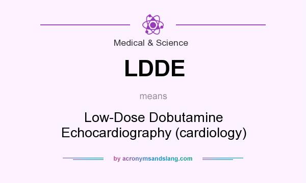 What does LDDE mean? It stands for Low-Dose Dobutamine Echocardiography (cardiology)