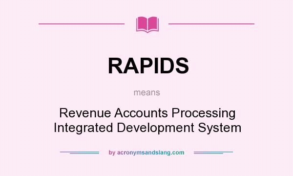 What does RAPIDS mean? It stands for Revenue Accounts Processing Integrated Development System