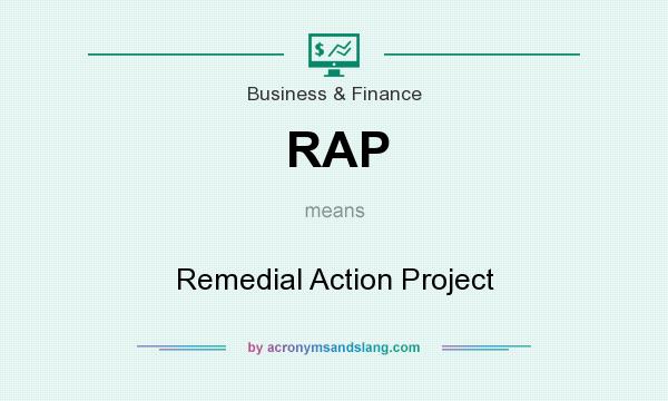 What does RAP mean? It stands for Remedial Action Project