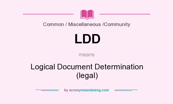 What does LDD mean? It stands for Logical Document Determination (legal)