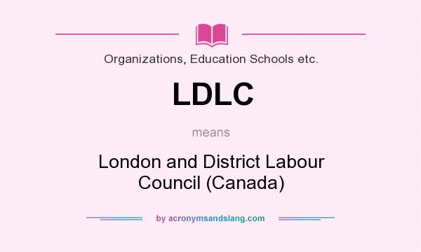 What does LDLC mean? It stands for London and District Labour Council (Canada)