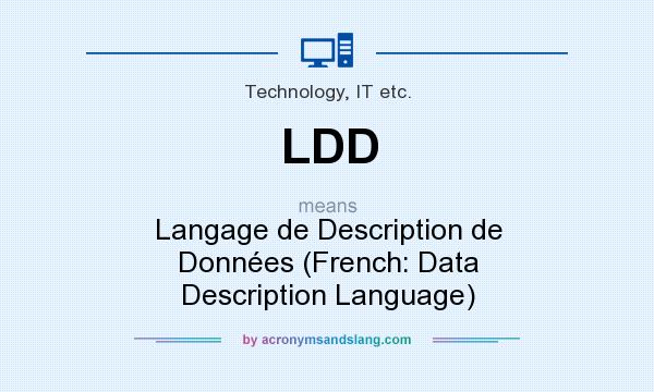 What does LDD mean? It stands for Langage de Description de Données (French: Data Description Language)