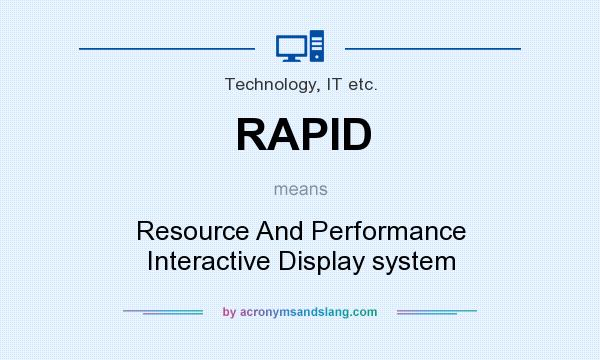 What does RAPID mean? It stands for Resource And Performance Interactive Display system