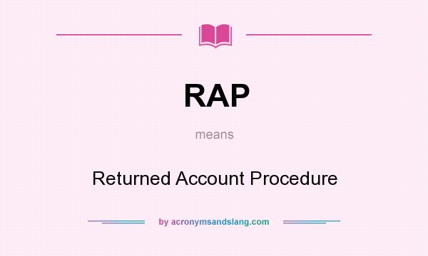 What does RAP mean? It stands for Returned Account Procedure