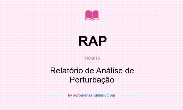 What does RAP mean? It stands for Relatório de Análise de Perturbação