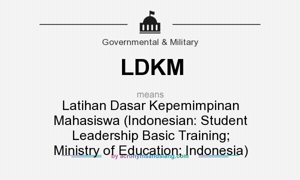 What does LDKM mean? It stands for Latihan Dasar Kepemimpinan Mahasiswa (Indonesian: Student Leadership Basic Training; Ministry of Education; Indonesia)
