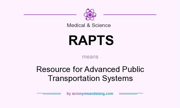 What does RAPTS mean? It stands for Resource for Advanced Public Transportation Systems