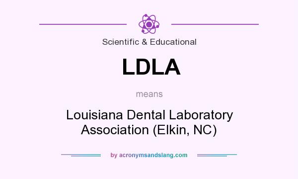 What does LDLA mean? It stands for Louisiana Dental Laboratory Association (Elkin, NC)