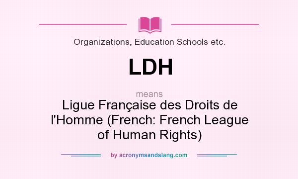 What does LDH mean? It stands for Ligue Française des Droits de l`Homme (French: French League of Human Rights)