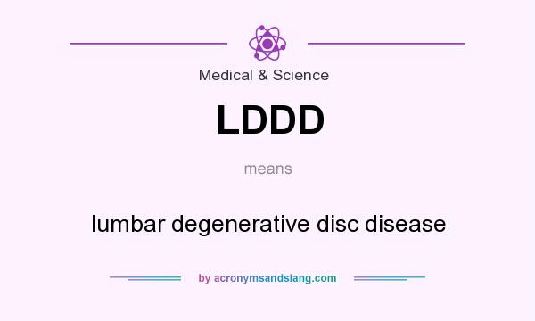 What does LDDD mean? It stands for lumbar degenerative disc disease