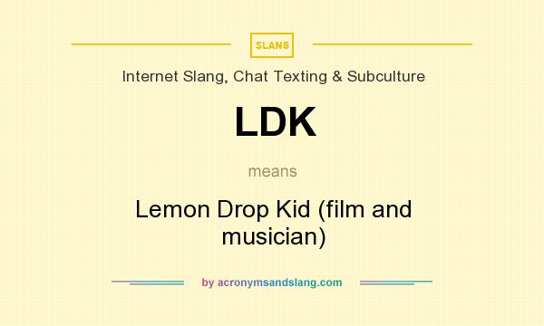 What does LDK mean? It stands for Lemon Drop Kid (film and musician)