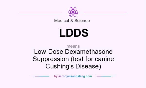 What does LDDS mean? It stands for Low-Dose Dexamethasone Suppression (test for canine Cushing`s Disease)