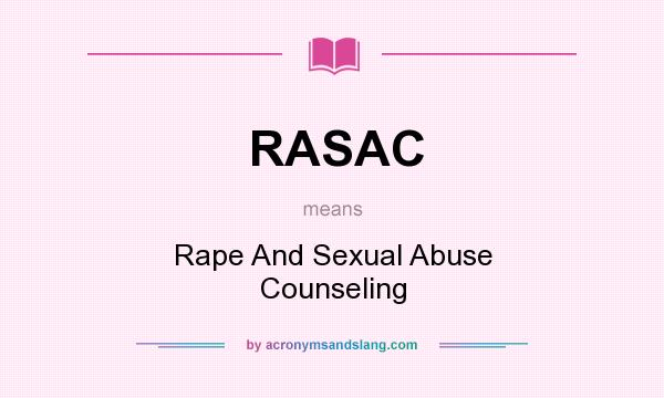 What does RASAC mean? It stands for Rape And Sexual Abuse Counseling