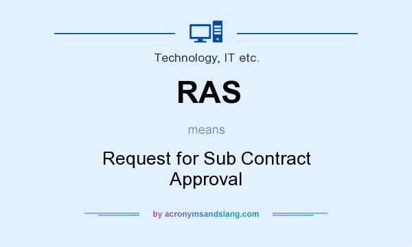 What does RAS mean? It stands for Request for Sub Contract Approval