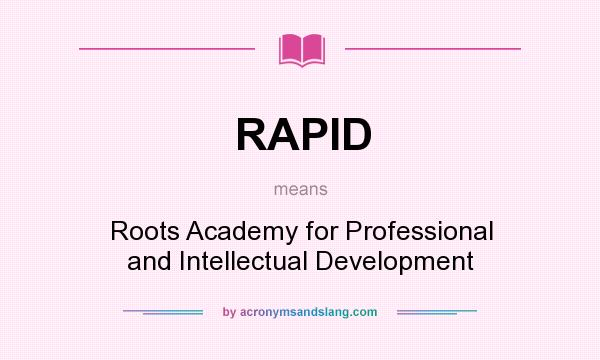 What does RAPID mean? It stands for Roots Academy for Professional and Intellectual Development