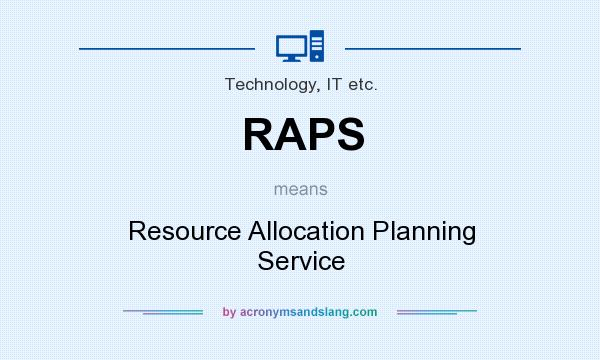 What does RAPS mean? It stands for Resource Allocation Planning Service